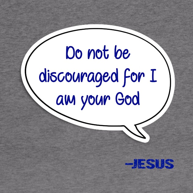 Bible quote "Do not be discouraged for I am your God" Jesus in blue Christian design by Mummy_Designs